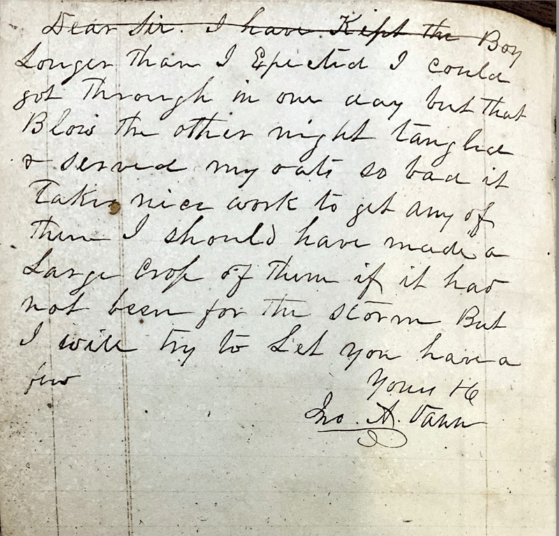 A note describing how oat cultivation was damaged by a storm. Likely addressed to another enslaver because it refers to ‘a boy’ that Vann is keeping a bit longer because of the storm. I would date to the 1850s. 